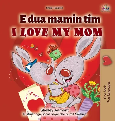 Amo la mia mamma (Libro bilingue inglese-albanese per bambini) - I Love My Mom (Albanian English Bilingual Children's Book)