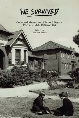 Siamo sopravvissuti: Ricordi raccolti dei giorni di scuola al PLC Armidale - dal 1936 al 1964 - We Survived: Collected Memories of School Days at PLC Armidale - 1936 to 1964