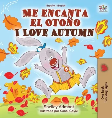 Me encanta el Otoo I Love Autumn: Libro bilingue spagnolo-inglese - Me encanta el Otoo I Love Autumn: Spanish English Bilingual Book