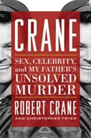 Crane: Sesso, celebrità e l'omicidio irrisolto di mio padre - Crane: Sex, Celebrity, and My Father's Unsolved Murder