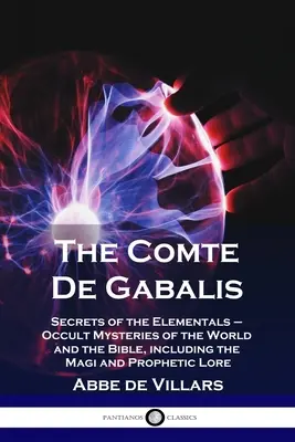 Il Comte De Gabalis: I segreti degli elementali - Misteri occulti del mondo e della Bibbia, compresi i Magi e la tradizione profetica - The Comte De Gabalis: Secrets of the Elementals - Occult Mysteries of the World and the Bible, including the Magi and Prophetic Lore