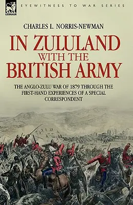 In Zululand with the British Army - La guerra anglo-zulu del 1879 attraverso le esperienze di prima mano di un corrispondente speciale - In Zululand with the British Army - The Anglo-Zulu war of 1879 through the first-hand experiences of a special correspondent