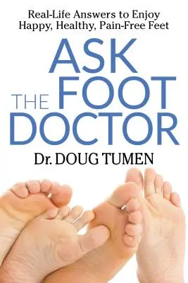 Chiedi al medico del piede: Risposte reali per avere piedi felici, sani e non dolorosi - Ask the Foot Doctor: Real-Life Answers to Enjoy Happy, Healthy, Pain-Free Feet