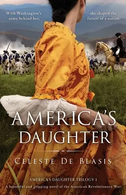 La figlia dell'America: Un bellissimo e avvincente romanzo sulla guerra rivoluzionaria americana - America's Daughter: A beautiful and gripping novel of the American Revolutionary War