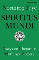 Spiritus Mundi: Saggi su letteratura, mito e società - Spiritus Mundi: Essays on Literature, Myth, and Society