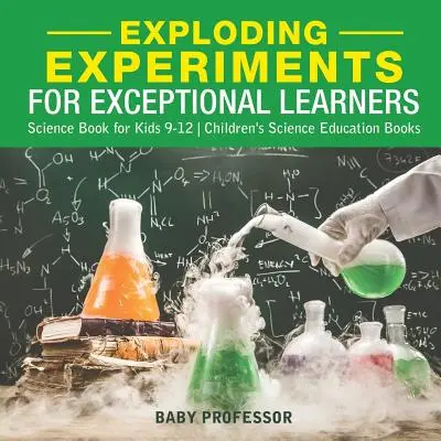 Esperimenti esplosivi per studenti eccezionali - Libro di scienze per ragazzi dai 9 ai 12 anni - Libri di educazione scientifica per bambini - Exploding Experiments for Exceptional Learners - Science Book for Kids 9-12 - Children's Science Education Books