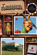 Curiosità della Louisiana: Personaggi bizzarri, stranezze stradali e altre cose fuori dal comune, prima edizione - Louisiana Curiosities: Quirky Characters, Roadside Oddities & Other Offbeat Stuff, First Edition