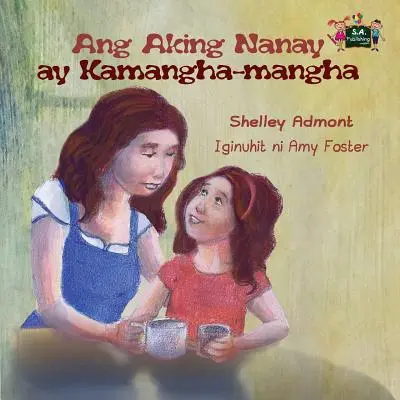 Ang Aking Nanay ay Kamangha-mangha: Mia mamma è fantastica (edizione tagalog) - Ang Aking Nanay ay Kamangha-mangha: My Mom is Awesome (Tagalog Edition)