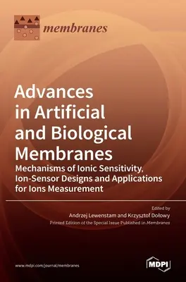 Progressi nelle membrane artificiali e biologiche: Meccanismi di sensibilità ionica, progetti di sensori ionici e applicazioni per la misurazione degli ioni - Advances in Artificial and Biological Membranes: Mechanisms of Ionic Sensitivity, Ion-Sensor Designs and Applications for Ions Measurement