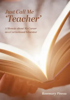 Chiamatemi “insegnante”: Un libro di memorie sulla mia carriera di educatore correzionale - Just Call Me 'Teacher': A Memoir about My Career as a Correctional Educator