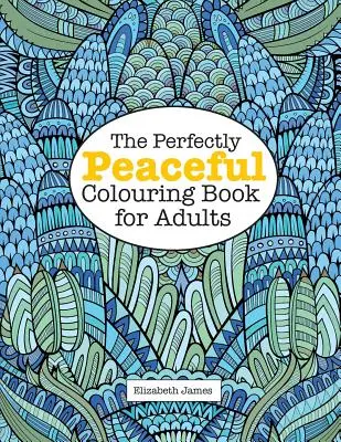 Il libro da colorare perfettamente pacifico per adulti - The Perfectly PEACEFUL Colouring Book for Adults