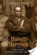 Hubert Harrison: La voce del radicalismo di Harlem, 1883-1918 - Hubert Harrison: The Voice of Harlem Radicalism, 1883-1918