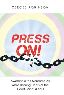 Premi! Consapevolezza per superare tutto, mentre guarisce i debiti del cuore, della mente e dell'anima - Press On!: Awareness to Overcome All, While Healing Debts of the Heart, Mind, & Soul