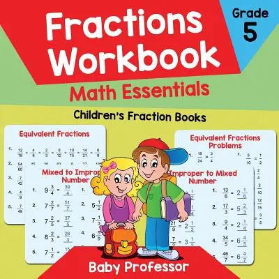 Libro di lavoro sulle frazioni Grado 5 Matematica essenziale: Libri di frazioni per bambini - Fractions Workbook Grade 5 Math Essentials: Children's Fraction Books