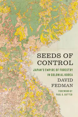 I semi del controllo: L'impero forestale giapponese nella Corea coloniale - Seeds of Control: Japan's Empire of Forestry in Colonial Korea