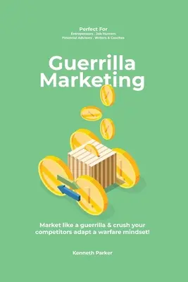 Guerilla marketing New Millennium Edition - Commercializzate come un guerrigliero e schiacciate i vostri concorrenti adattando una mentalità da guerra! perfetto per gli imprenditori, le persone in cerca di lavoro e le persone che hanno bisogno di un'assistenza tecnica. - Guerilla marketing New Millennium Edition - Market like a guerrilla & crush your competitors adapt a warfare mindset! perfect for entrepeneurs, job hu