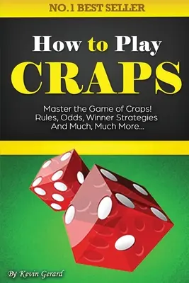 Come giocare a dadi: Padroneggiare il gioco dei dadi. Regole, probabilità, strategie di vincita e molto, molto di più...... - How to Play Craps: Master the Game of Craps. Rules, Odds, Winner Strategies and Much, Much More......
