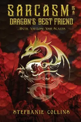 Il sarcasmo è il miglior amico di un drago: . . . Finché non perde le squame - Sarcasm Is a Dragon's Best Friend: . . . . Until You Lose Your Scales
