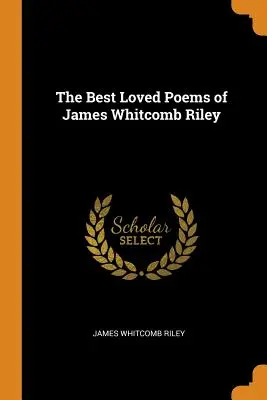 Le poesie più amate di James Whitcomb Riley - The Best Loved Poems of James Whitcomb Riley