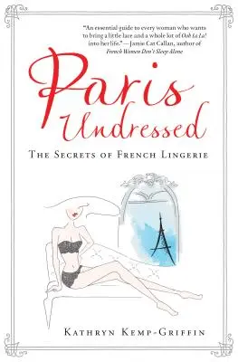 Parigi svestita: I segreti della lingerie francese - Paris Undressed: The Secrets of French Lingerie