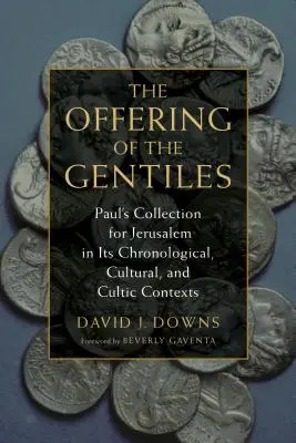 L'offerta dei gentili: La raccolta di Paolo per Gerusalemme nei suoi contesti cronologici, culturali e cultuali - Offering of the Gentiles: Paul's Collection for Jerusalem in Its Chronological, Cultural, and Cultic Contexts