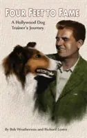 Quattro piedi per la fama (Hardback): Il viaggio di un addestratore di cani di Hollywood - Four Feet to Fame (Hardback): A Hollywood Dog Trainer's Journey