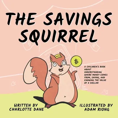Lo scoiattolo risparmiatore: Un libro per bambini per capire da dove viene il denaro, risparmiare e conoscere il valore di un dollaro - The Savings Squirrel: A Children's Book About Understanding Where Money Comes From, Saving, and Knowing the Value of a Dollar