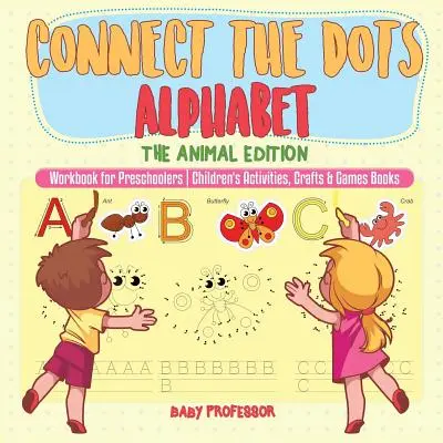 Alfabeto a puntini - Edizione animali - Libro di lavoro per bambini in età prescolare - Libri di attività, artigianato e giochi per bambini - Connect the Dots Alphabet - The Animal Edition - Workbook for Preschoolers - Children's Activities, Crafts & Games Books