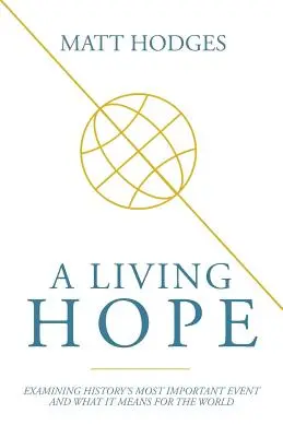 Una speranza vivente: Esaminare l'evento più importante della storia e il suo significato per il mondo - A Living Hope: Examining History's Most Important Event and What It Means for the World