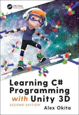Imparare la programmazione C# con Unity 3D, seconda edizione - Learning C# Programming with Unity 3D, second edition