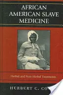 Medicina degli schiavi afroamericani: Trattamenti a base di erbe e non - African American Slave Medicine: Herbal and non-Herbal Treatments