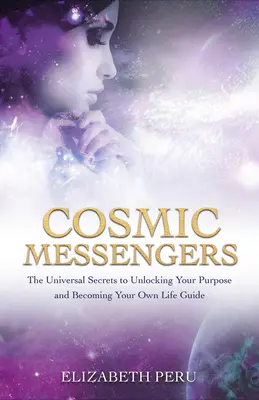 Messaggeri cosmici: I segreti universali per sbloccare il vostro scopo e diventare la vostra guida di vita - Cosmic Messengers: The Universal Secrets to Unlocking Your Purpose and Becoming Your Own Life Guide