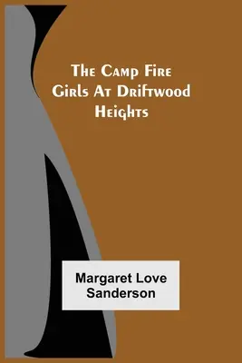 Le ragazze del fuoco del campo a Driftwood Heights - The Camp Fire Girls At Driftwood Heights