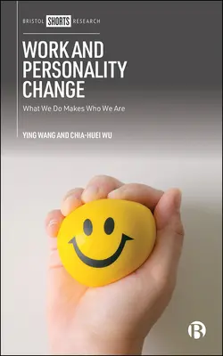 Lavoro e cambiamento di personalità: Ciò che facciamo ci rende ciò che siamo - Work and Personality Change: What We Do Makes Who We Are