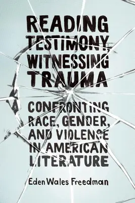 Leggere la testimonianza, testimoniare il trauma: Confrontarsi con la razza, il genere e la violenza nella letteratura americana - Reading Testimony, Witnessing Trauma: Confronting Race, Gender, and Violence in American Literature