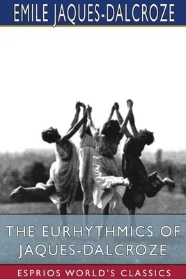 L'euritmia di Jaques-Dalcroze (Esprios Classics) - The Eurhythmics of Jaques-Dalcroze (Esprios Classics)