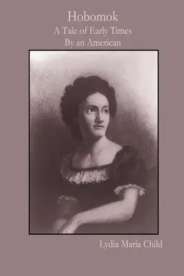 Hobomok: Un racconto dei primi tempi di un americano - Hobomok: A Tale of Early Times By an American