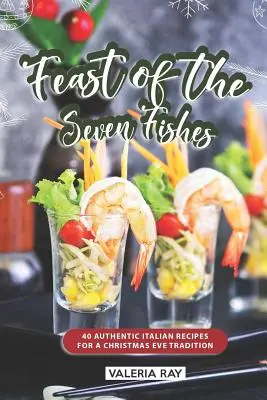 La festa dei sette pesci: 40 ricette italiane autentiche per la tradizione della vigilia di Natale - Feast of the Seven Fishes: 40 Authentic Italian Recipes for a Christmas Eve Tradition