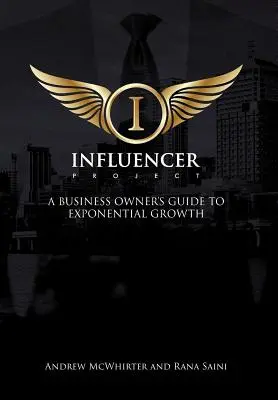 Il progetto Influencer: Guida alla crescita esponenziale per i proprietari di aziende - The Influencer Project: A Business Owner's Guide To Exponential Growth