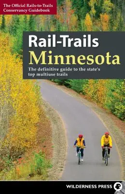 Sentieri ferroviari del Minnesota: La guida definitiva ai migliori sentieri multiuso dello Stato - Rail-Trails Minnesota: The Definitive Guide to the State's Best Multiuse Trails