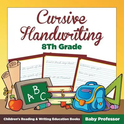 Scrittura corsiva 8° grado: Libri di educazione alla lettura e alla scrittura per bambini - Cursive Handwriting 8th Grade: Children's Reading & Writing Education Books
