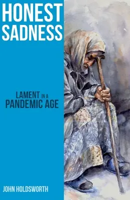 Tristezza onesta: Il lamento in un'epoca di pandemie - Honest Sadness: Lament in a Pandemic Age
