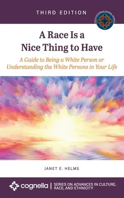 La razza è una cosa bella da avere: Una guida per essere un bianco o per capire le persone bianche nella tua vita - Race Is a Nice Thing to Have: A Guide to Being a White Person or Understanding the White Persons in Your Life