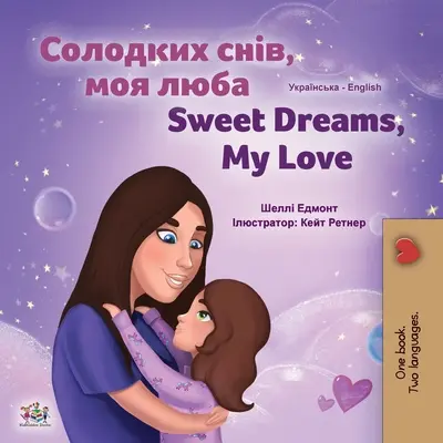 Sogni d'oro, amore mio (Libro bilingue inglese ucraino per bambini) - Sweet Dreams, My Love (Ukrainian English Bilingual Children's Book)