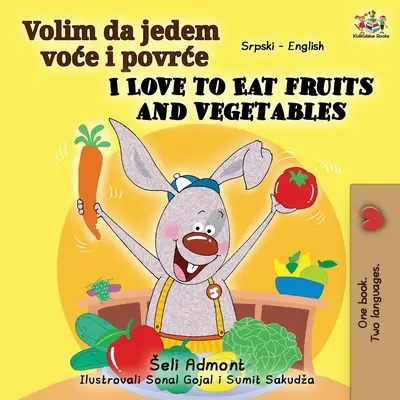 Amo mangiare frutta e verdura (Libro bilingue serbo-inglese - alfabeto latino) - I Love to Eat Fruits and Vegetables (Serbian English Bilingual Book - Latin alphabet)