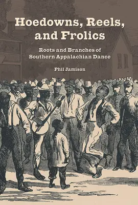 Hoedowns, Reels, and Frolics: Radici e rami della danza degli Appalachi del Sud - Hoedowns, Reels, and Frolics: Roots and Branches of Southern Appalachian Dance