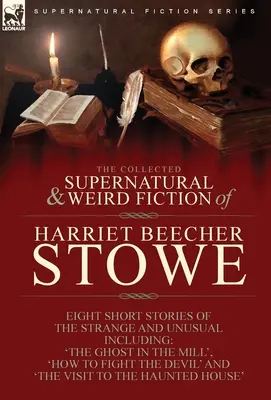 The Collected Supernatural and Weird Fiction of Harriet Beecher Stowe: otto brevi storie strane e insolite, tra cui 