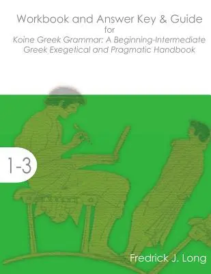 Libro di lavoro, chiave di risposta e guida per la grammatica greca: Manuale esegetico e pragmatico per principianti-intermedi - Workbook and Answer Key & Guide for Koine Greek Grammar: A Beginning-Intermediate Exegetical and Pragmatic Handbook