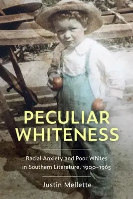 Peculiar Whiteness: Ansia razziale e bianchi poveri nella letteratura del Sud, 1900-1965 - Peculiar Whiteness: Racial Anxiety and Poor Whites in Southern Literature, 1900-1965