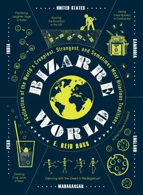 Il mondo bizzarro: Una raccolta delle tradizioni più inquietanti, più strane e a volte più divertenti del mondo - Bizarre World: A Collection of the World's Creepiest, Strangest, and Sometimes Most Hilarious Traditions